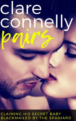 [Clare Connelly Pairs 04] • Claiming his Secret Baby & Blackmailed by The Spaniard